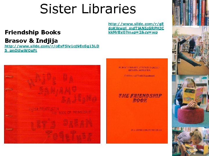 Sister Libraries Friendship Books Brasov & Indjija http: //www. slide. com/r/o. Ex. FSly 1