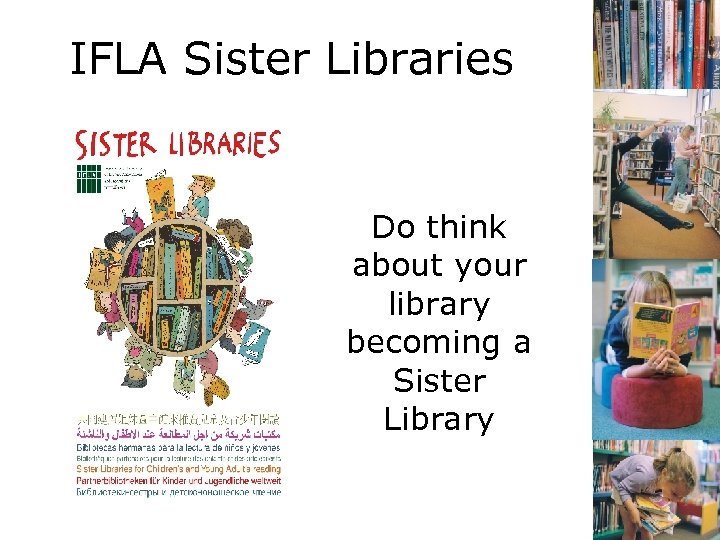 IFLA Sister Libraries Do think about your library becoming a Sister Library 