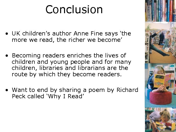 Conclusion • UK children’s author Anne Fine says ‘the more we read, the richer