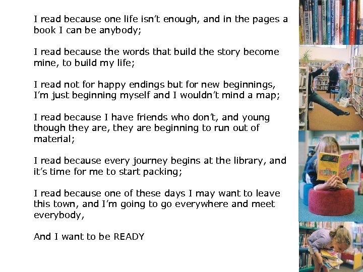 I read because one life isn’t enough, and in the pages a book I