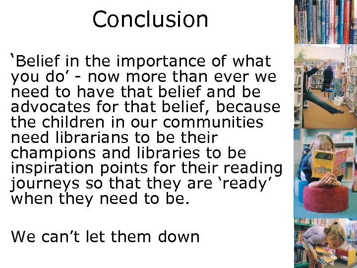 Conclusion ‘Belief in the importance of what you do’ - now more than ever