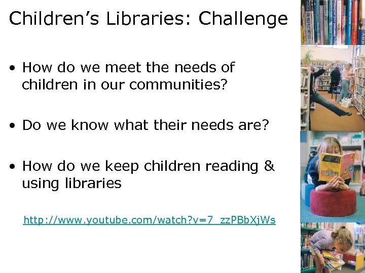 Children’s Libraries: Challenge • How do we meet the needs of children in our