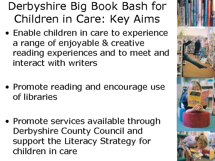 Derbyshire Big Book Bash for Children in Care: Key Aims • Enable children in