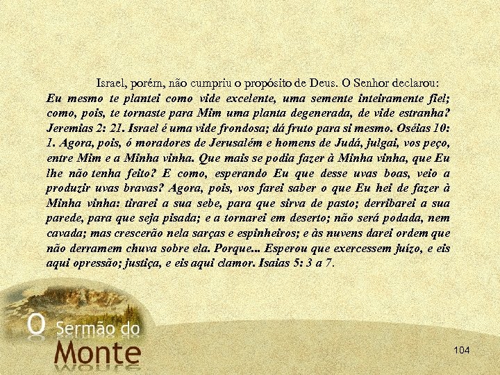 Israel, porém, não cumpriu o propósito de Deus. O Senhor declarou: Eu mesmo te