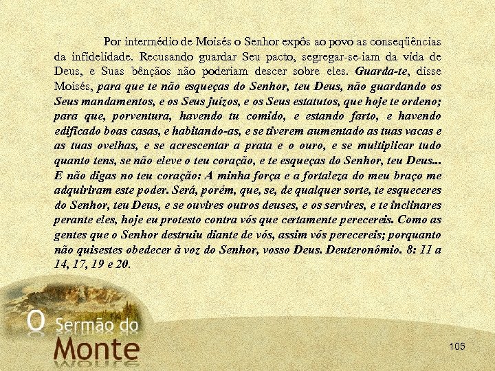 Por intermédio de Moisés o Senhor expôs ao povo as conseqüências da infidelidade. Recusando