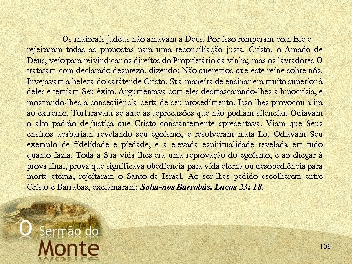 Os maiorais judeus não amavam a Deus. Por isso romperam com Ele e rejeitaram