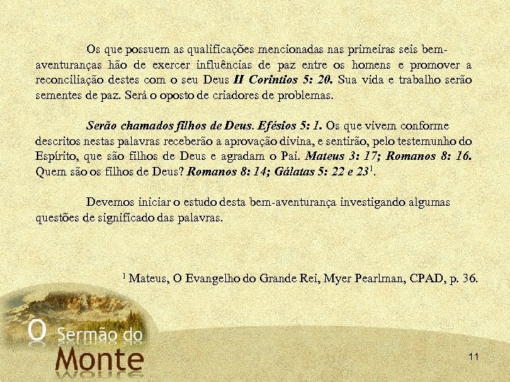 Os que possuem as qualificações mencionadas nas primeiras seis bem aventuranças hão de exercer