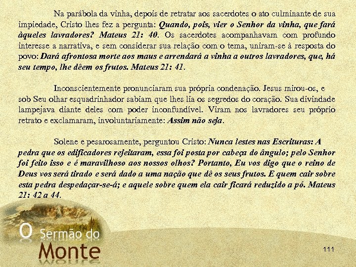 Na parábola da vinha, depois de retratar aos sacerdotes o ato culminante de sua