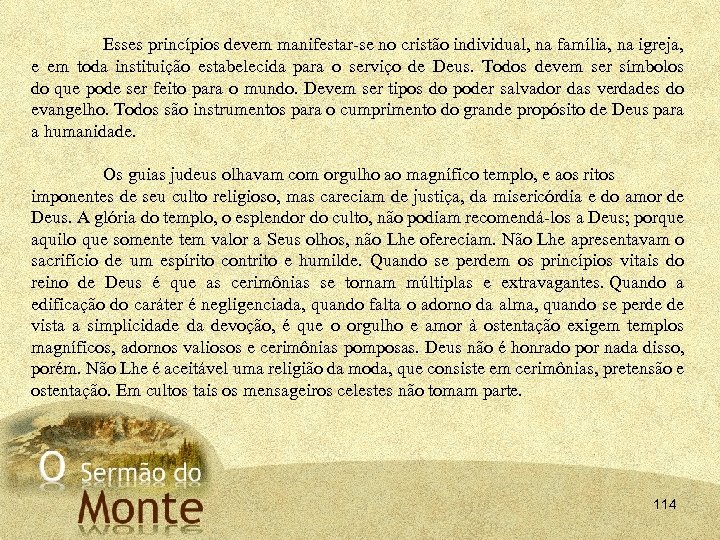 Esses princípios devem manifestar se no cristão individual, na família, na igreja, e em