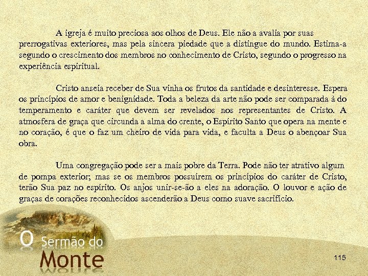 A igreja é muito preciosa aos olhos de Deus. Ele não a avalia por