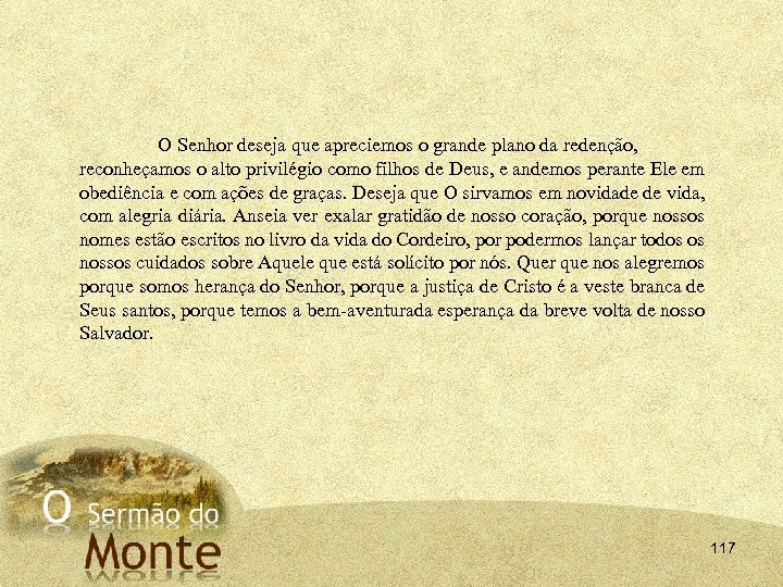 O Senhor deseja que apreciemos o grande plano da redenção, reconheçamos o alto privilégio