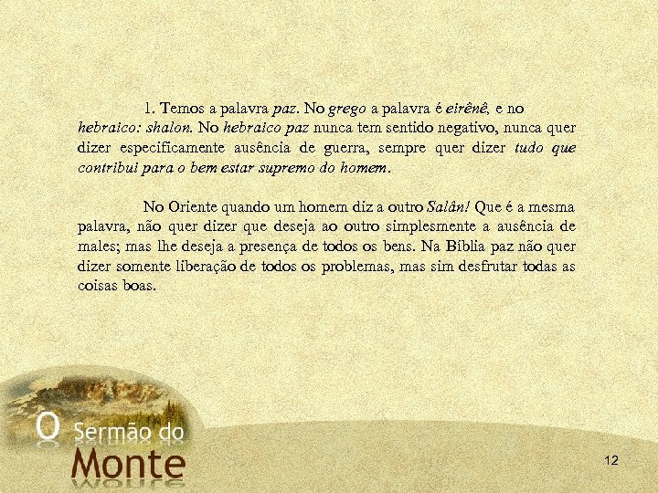 1. Temos a palavra paz. No grego a palavra é eirênê, e no hebraico: