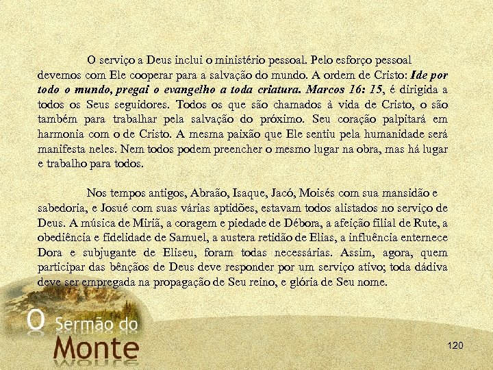 O serviço a Deus inclui o ministério pessoal. Pelo esforço pessoal devemos com Ele