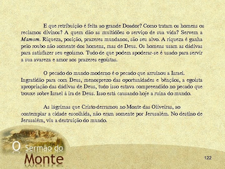 E que retribuição é feita ao grande Doador? Como tratam os homens os reclamos