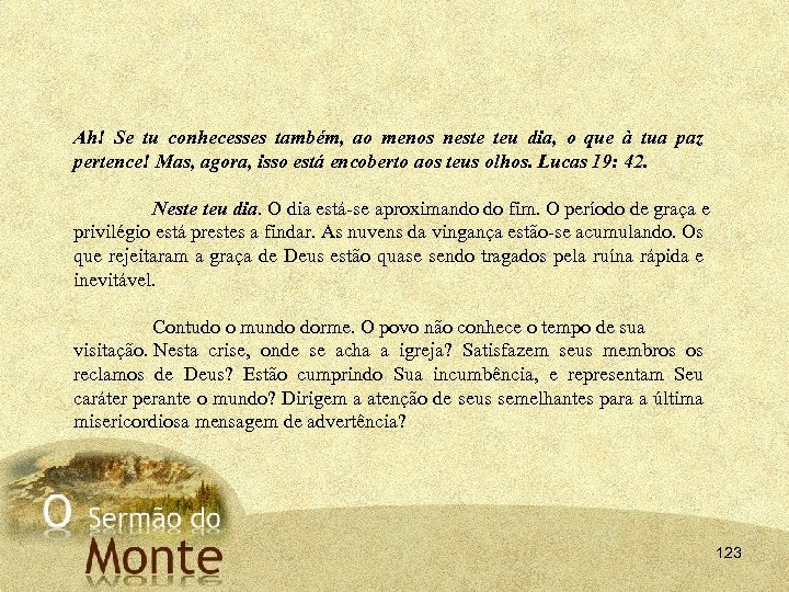 Ah! Se tu conhecesses também, ao menos neste teu dia, o que à tua