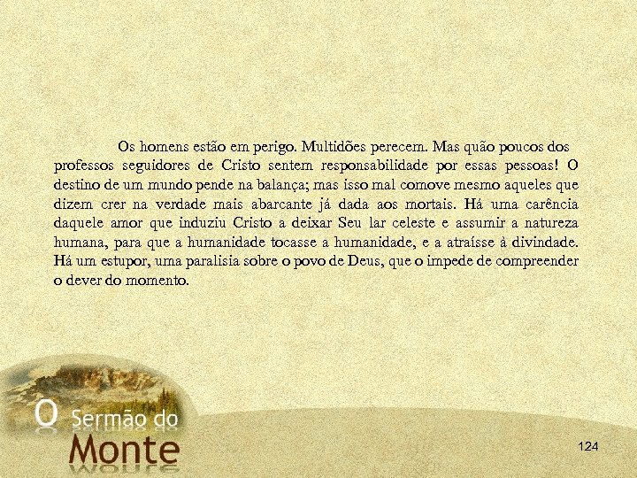 Os homens estão em perigo. Multidões perecem. Mas quão poucos dos professos seguidores de