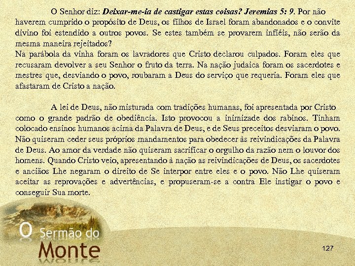 O Senhor diz: Deixar me ia de castigar estas coisas? Jeremias 5: 9. Por
