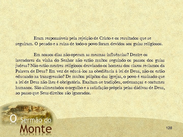 Eram responsáveis pela rejeição de Cristo e os resultados que se seguiram. O pecado