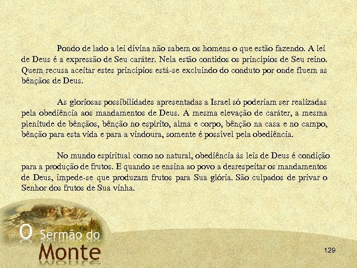 Pondo de lado a lei divina não sabem os homens o que estão fazendo.
