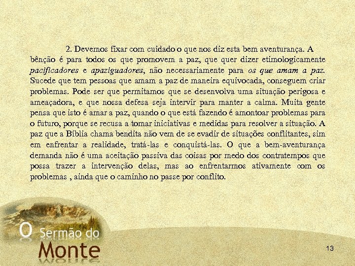 2. Devemos fixar com cuidado o que nos diz esta bem aventurança. A bênção