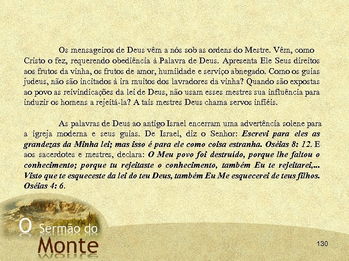 Os mensageiros de Deus vêm a nós sob as ordens do Mestre. Vêm, como