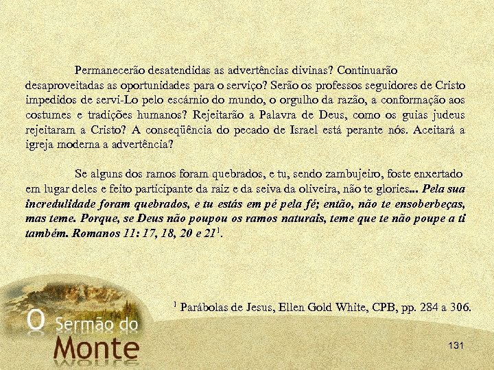 Permanecerão desatendidas as advertências divinas? Continuarão desaproveitadas as oportunidades para o serviço? Serão os