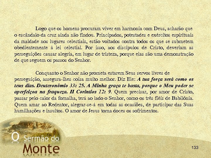 Logo que os homens procuram viver em harmonia com Deus, acharão que o escândalo