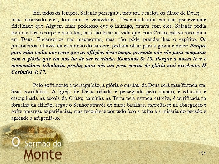 Em todos os tempos, Satanás perseguiu, torturou e matou os filhos de Deus; mas,
