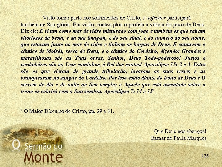 Visto tomar parte nos sofrimentos de Cristo, o sofredor participará também de Sua glória.