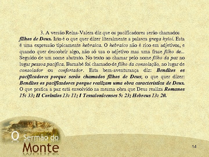 3. A versão Reina Valera diz que os pacificadores serão chamados filhos de Deus.