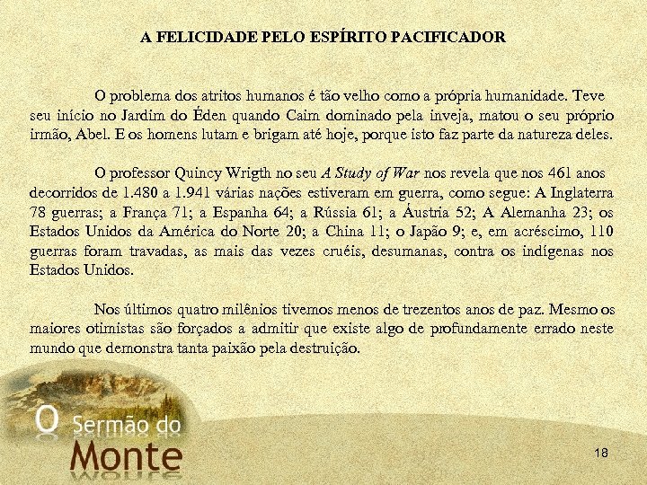 A FELICIDADE PELO ESPÍRITO PACIFICADOR O problema dos atritos humanos é tão velho como