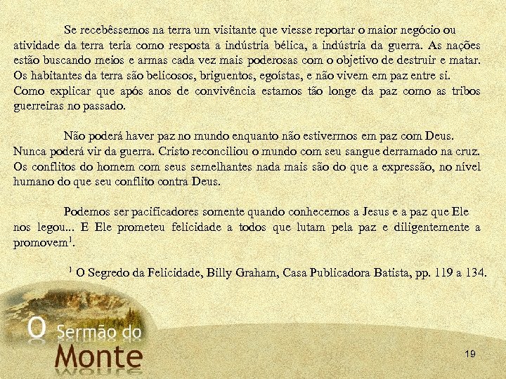 Se recebêssemos na terra um visitante que viesse reportar o maior negócio ou atividade