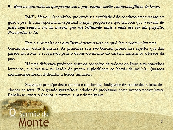 9 - Bem aventurados os que promovem a paz, porque serão chamados filhos de