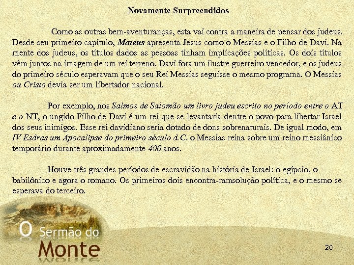 Novamente Surpreendidos Como as outras bem aventuranças, esta vai contra a maneira de pensar