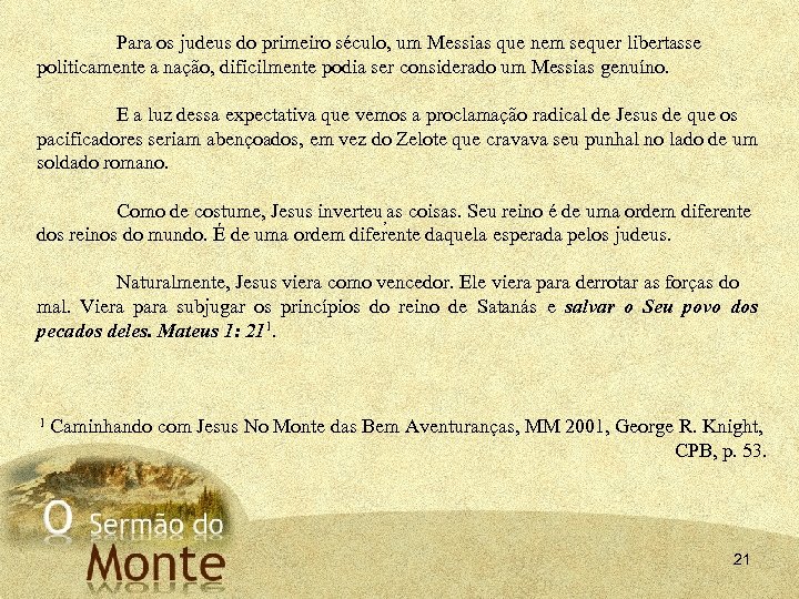 Para os judeus do primeiro século, um Messias que nem sequer libertasse politicamente a