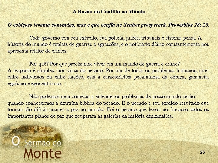 A Razão do Conflito no Mundo O cobiçoso levanta contendas, mas o que confia