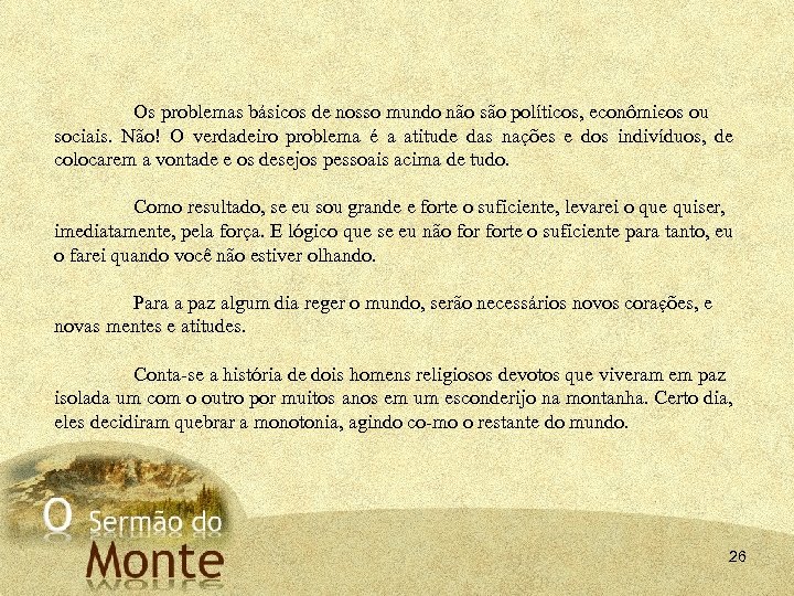 Os problemas básicos de nosso mundo não são políticos, econômi os ou c sociais.