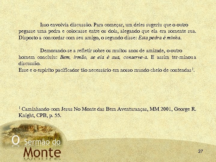 Isso envolvia discussão. Para começar, um deles sugeriu que o ou ro t pegasse