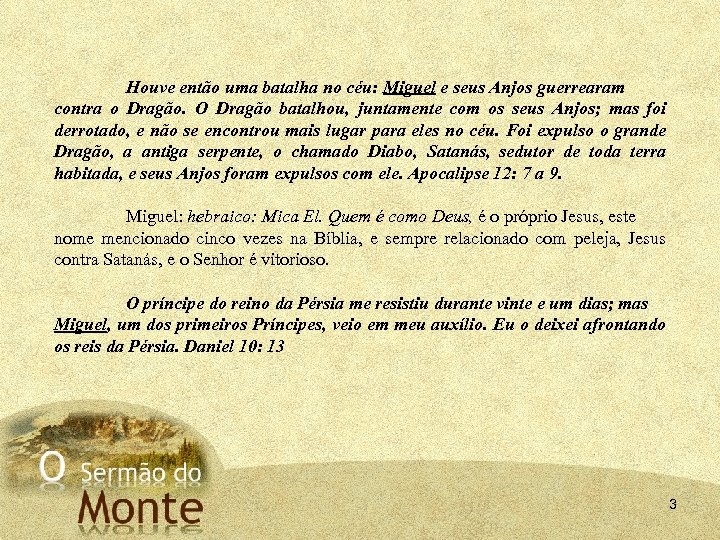 Houve então uma batalha no céu: Miguel e seus Anjos guerrearam contra o Dragão.