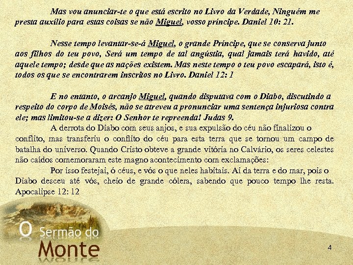 Mas vou anunciar te o que está escrito no Livro da Verdade, Ninguém me