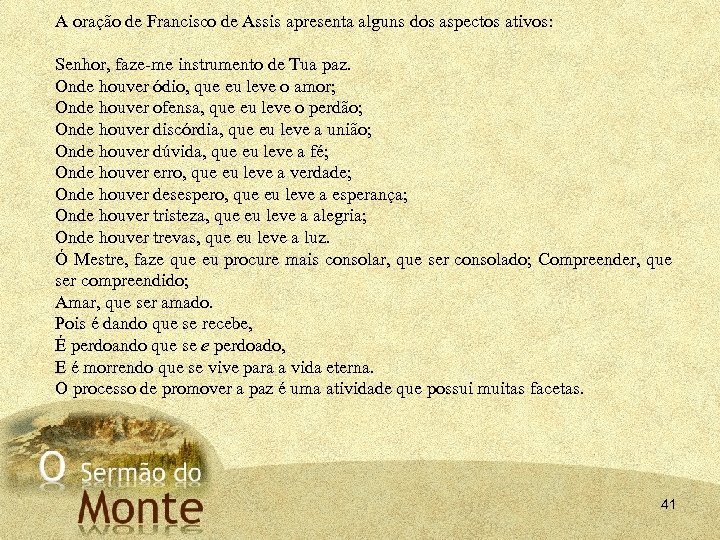 A oração de Francisco de Assis apresenta alguns dos aspectos ativos: Senhor, faze me
