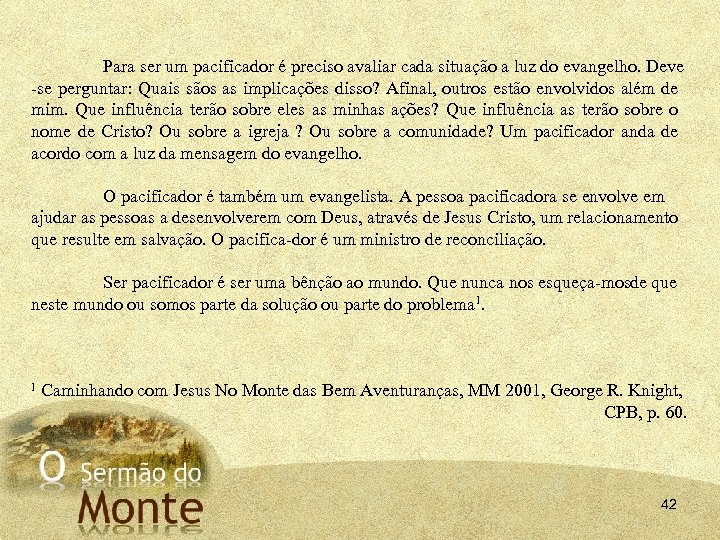 Para ser um pacificador é preciso avaliar cada situação a luz do evangelho. Deve