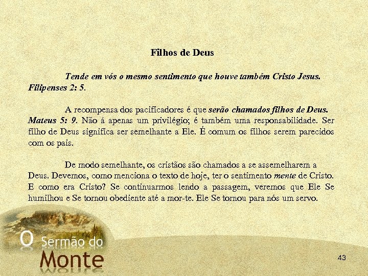 Filhos de Deus Tende em vós o mesmo sentimento que houve também Cristo Jesus.