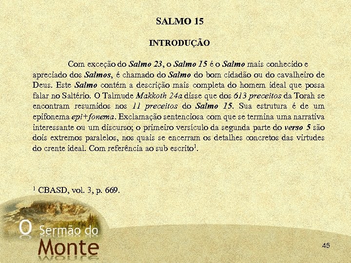 SALMO 15 INTRODUÇÃO Com exceção do Salmo 23, o Salmo 15 é o Salmo