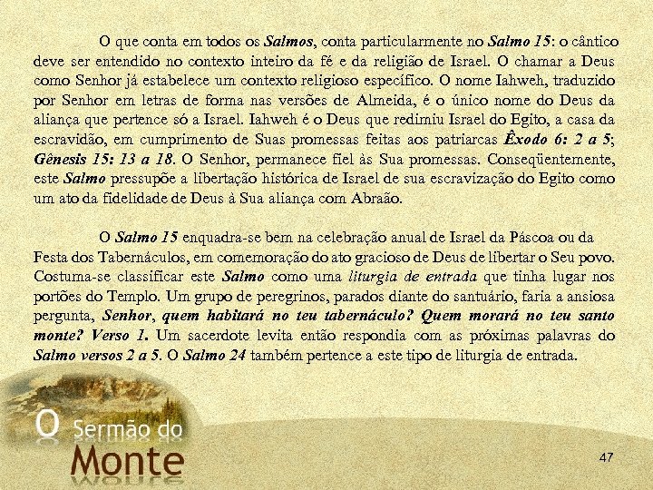 O que conta em todos os Salmos, conta particularmente no Salmo 15: o cântico