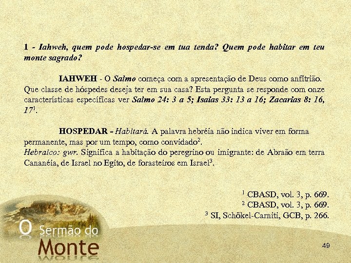 1 Iahweh, quem pode hospedar se em tua tenda? Quem pode habitar em teu