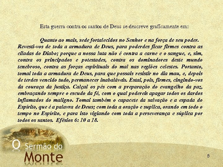 Esta guerra contra os santos de Deus se descreve graficamente em: Quanto ao mais,