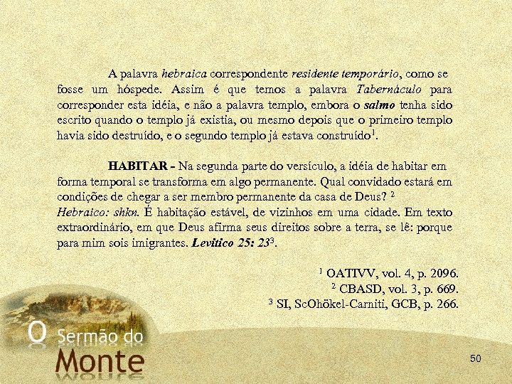 A palavra hebraica correspondente residente temporário, como se fosse um hóspede. Assim é que