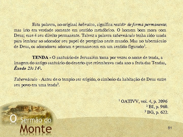 Esta palavra, no original hebraico, significa residir de forma permanente, mas isto era verdade