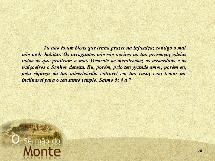 Tu não és um Deus que tenha prazer na injustiça; contigo o mal não